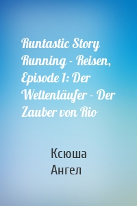 Runtastic Story Running - Reisen, Episode 1: Der Weltenläufer - Der Zauber von Rio