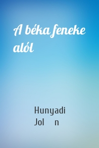 A béka feneke alól