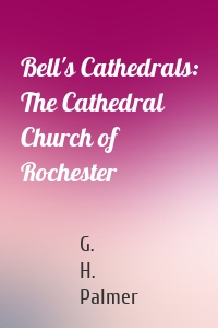 Bell's Cathedrals: The Cathedral Church of Rochester