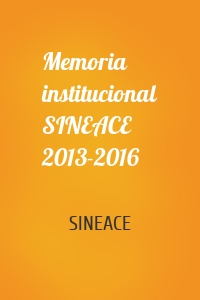 Memoria institucional SINEACE 2013-2016