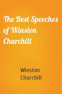The Best Speeches of Winston Churchill