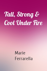 Tall, Strong & Cool Under Fire