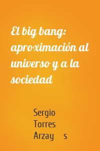 El big bang: aproximación al universo y a la sociedad