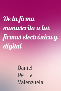 De la firma manuscrita a las firmas electrónica y digital