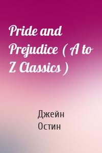 Pride and Prejudice ( A to Z Classics )