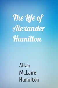The Life of Alexander Hamilton