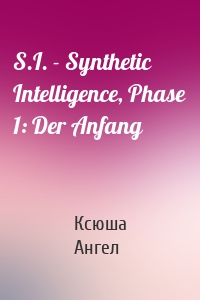 S.I. - Synthetic Intelligence, Phase 1: Der Anfang