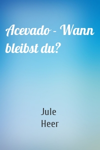 Acevado - Wann bleibst du?