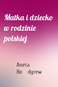 Matka i dziecko w rodzinie polskiej