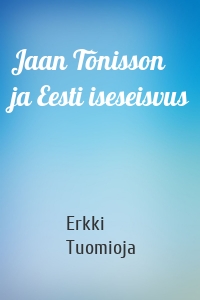 Jaan Tõnisson ja Eesti iseseisvus