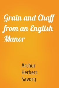 Grain and Chaff from an English Manor