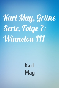 Karl May, Grüne Serie, Folge 7: Winnetou III