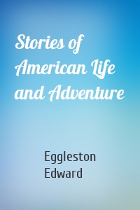 Stories of American Life and Adventure