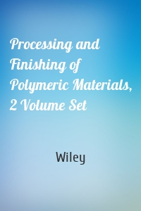 Processing and Finishing of Polymeric Materials, 2 Volume Set