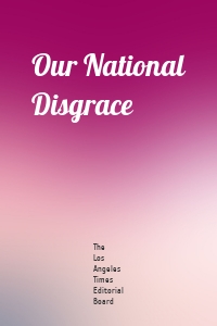 Our National Disgrace