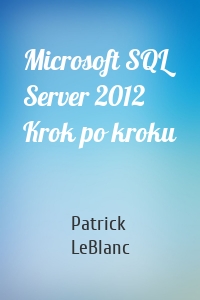 Microsoft SQL Server 2012 Krok po kroku