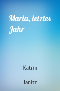 Maria, letztes Jahr