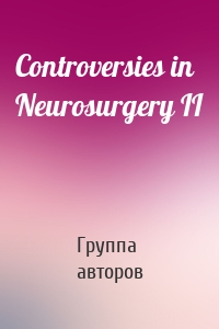 Controversies in Neurosurgery II