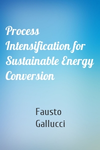 Process Intensification for Sustainable Energy Conversion