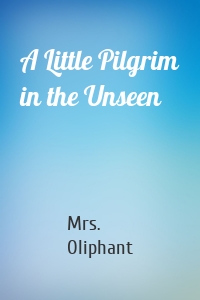 A Little Pilgrim in the Unseen