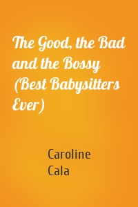 The Good, the Bad and the Bossy (Best Babysitters Ever)