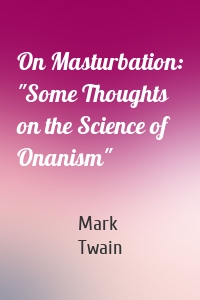 On Masturbation: "Some Thoughts on the Science of Onanism"