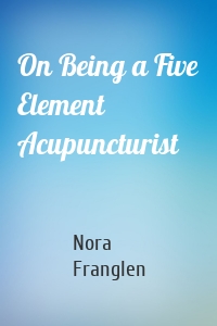 On Being a Five Element Acupuncturist