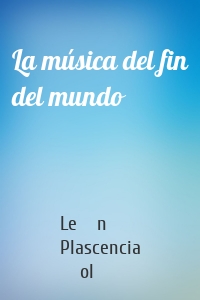 La música del fin del mundo