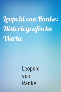 Leopold von Ranke: Historiografische Werke