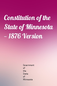 Constitution of the State of Minnesota — 1876 Version