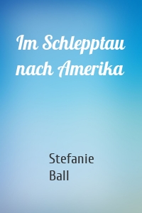 Im Schlepptau nach Amerika