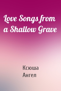 Love Songs from a Shallow Grave