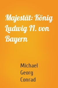 Majestät: König Ludwig II. von Bayern