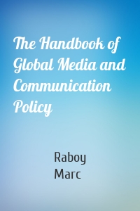 The Handbook of Global Media and Communication Policy