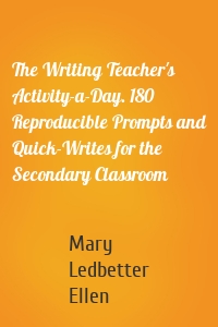 The Writing Teacher's Activity-a-Day. 180 Reproducible Prompts and Quick-Writes for the Secondary Classroom