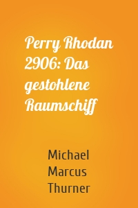 Perry Rhodan 2906: Das gestohlene Raumschiff