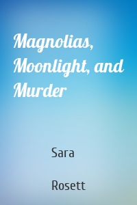 Magnolias, Moonlight, and Murder