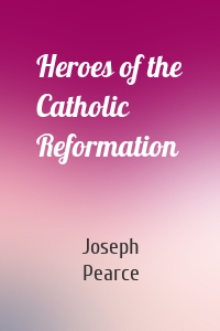 Heroes of the Catholic Reformation