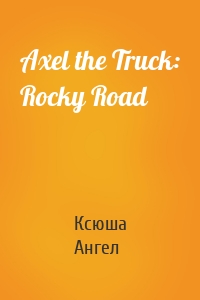 Axel the Truck: Rocky Road