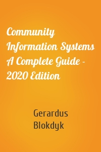 Community Information Systems A Complete Guide - 2020 Edition