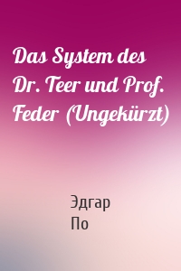 Das System des Dr. Teer und Prof. Feder (Ungekürzt)