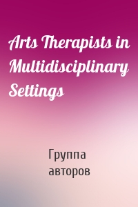 Arts Therapists in Multidisciplinary Settings