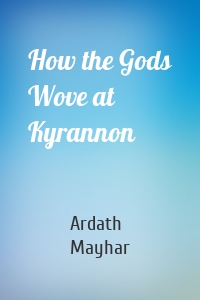 How the Gods Wove at Kyrannon