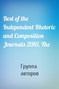 Best of the Independent Rhetoric and Composition Journals 2010, The