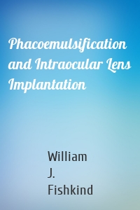 Phacoemulsification and Intraocular Lens Implantation