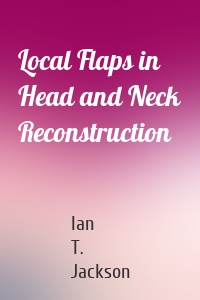 Local Flaps in Head and Neck Reconstruction