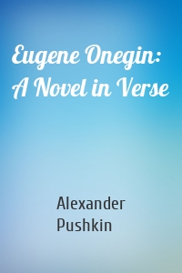 Eugene Onegin: A Novel in Verse