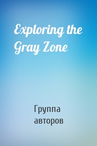 Exploring the Gray Zone