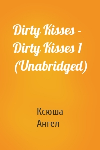 Dirty Kisses - Dirty Kisses 1 (Unabridged)