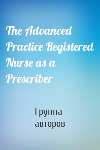 The Advanced Practice Registered Nurse as a Prescriber